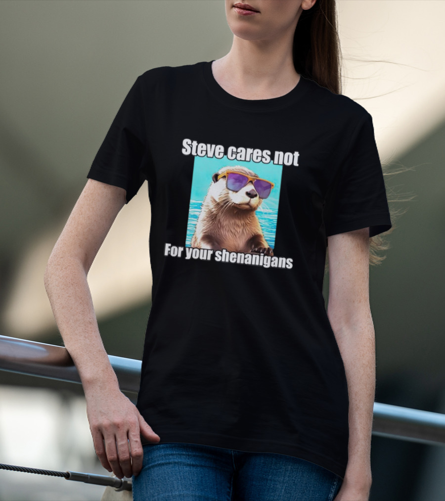 Steve Cares Not For Your Shenanigans Cool Otter Sunglasses T-Shirt