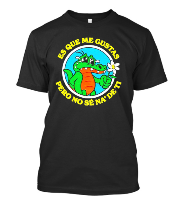 Es Que Me Gustas Pero No Sé Na' De Ti Alvaro Diaz Felicilandia T-Shirt