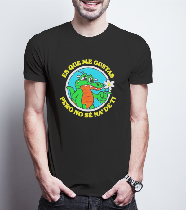 Es Que Me Gustas Pero No Sé Na' De Ti Alvaro Diaz Felicilandia T-Shirt