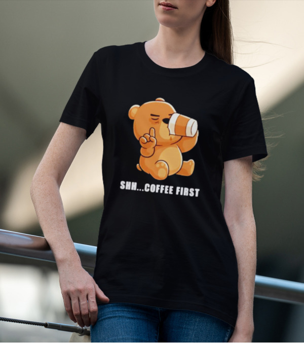 Shh Coffee First Bear Drinking Coffee Cup T-Shirt