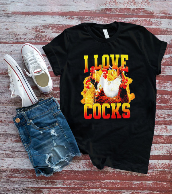 I Love Cocks Chickens T-Shirt