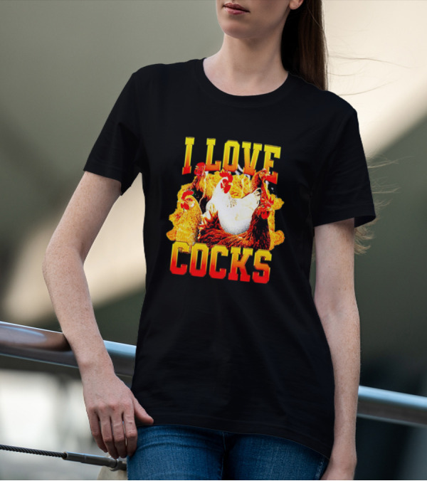 I Love Cocks Chickens T-Shirt