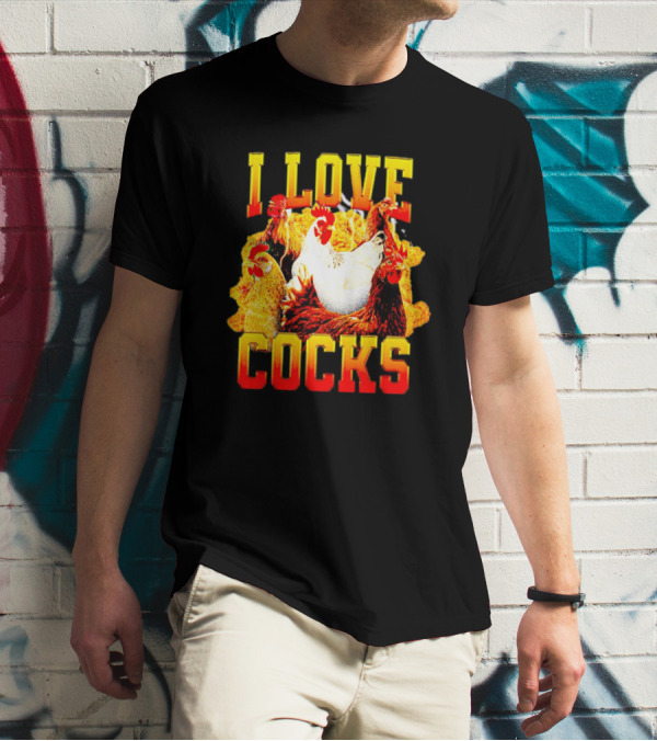 I Love Cocks Chickens T-Shirt