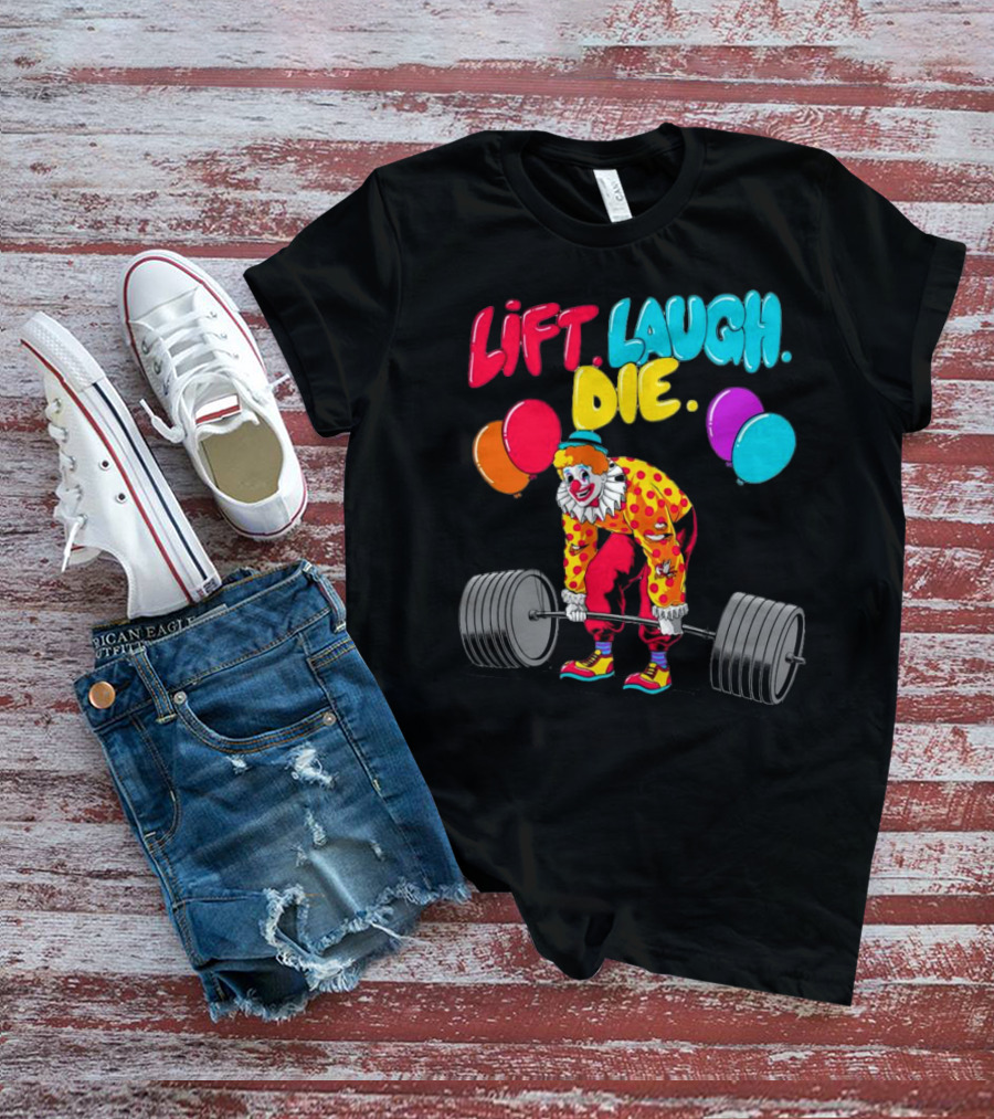 Lift Laugh Die Clown Barbell Balloons T-Shirt