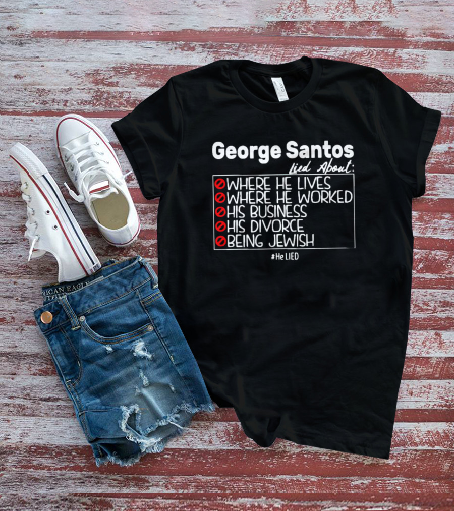 George Santos Lied About Where He Lives Worked His Business Divorce Being Jewish #HeLIED T-Shirt