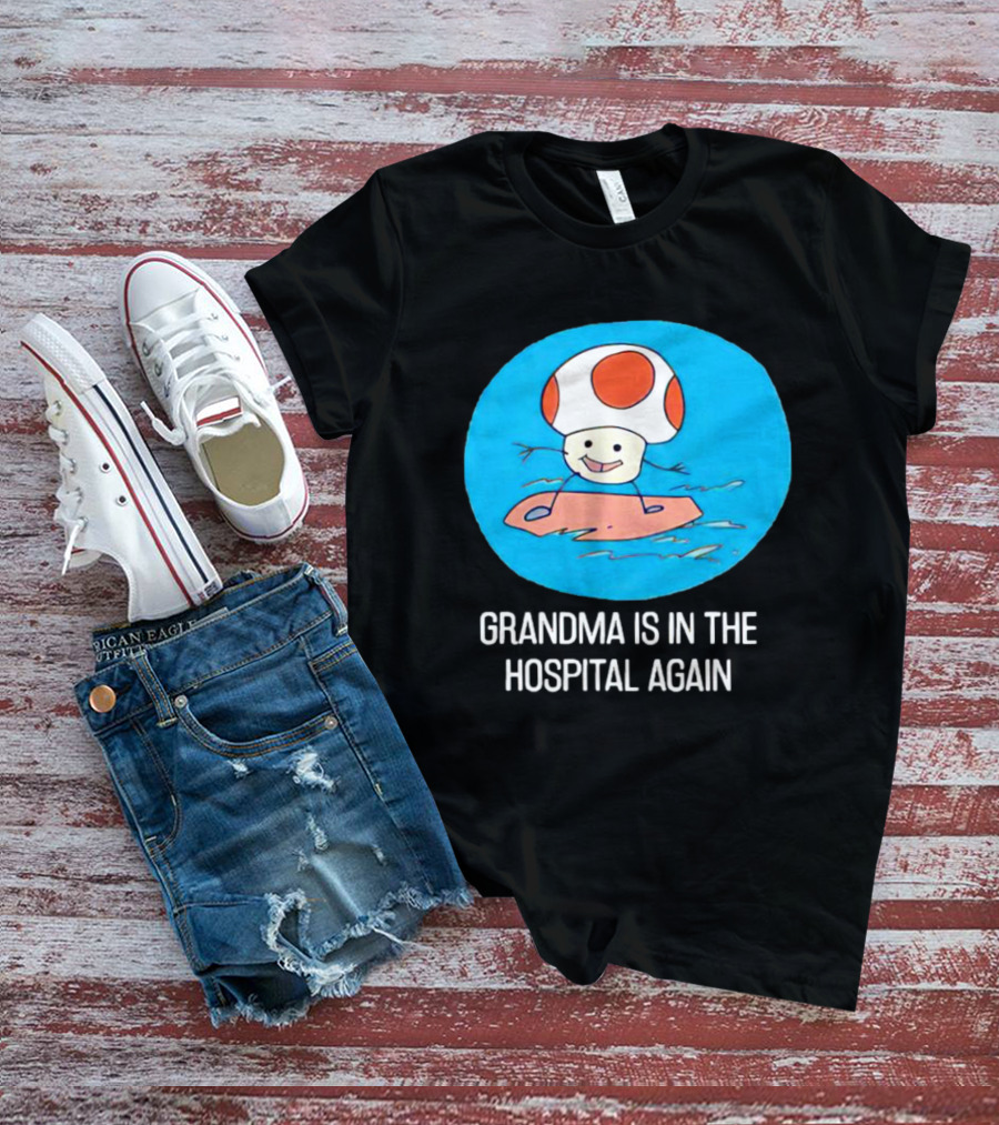 Grandma Is In The Hospital Again Toad Surfing Adventure T-Shirt