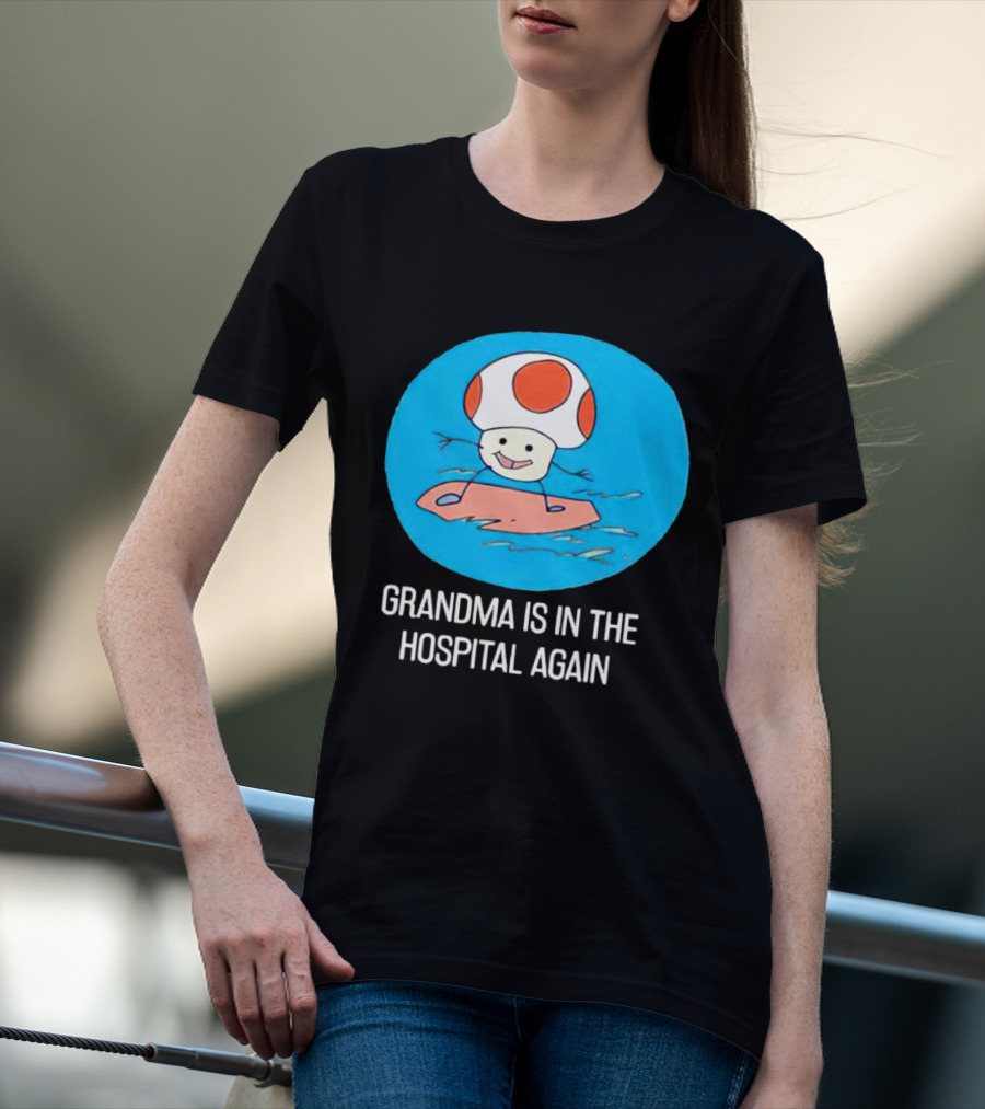 Grandma Is In The Hospital Again Toad Surfing Adventure T-Shirt