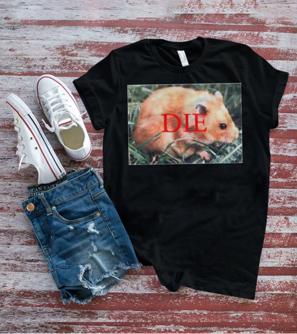 Hamster Die Text Overlay On Image T-Shirt