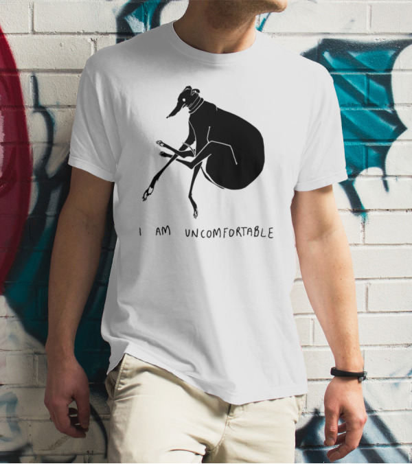 I Am Uncomfortable Greyhound T-Shirt