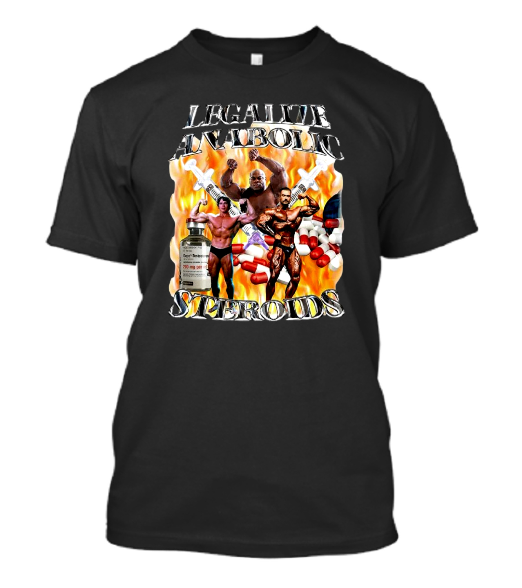 LEGALIZE ANABOLIC STEROIDS BODYBUILDERS SYRINGES PILLS FLAMES T-Shirt