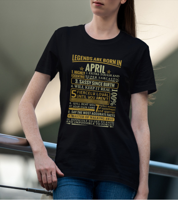 Legends Are Born In April: Fiercely Loyal, Sassy, Tough And Eccentric Truth Tellers T-Shirt