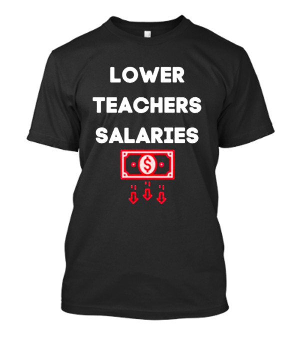 LOWER TEACHERS SALARIES MONEY AND ARROWS T-Shirt