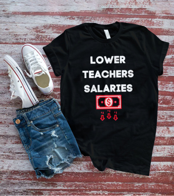 LOWER TEACHERS SALARIES MONEY AND ARROWS T-Shirt
