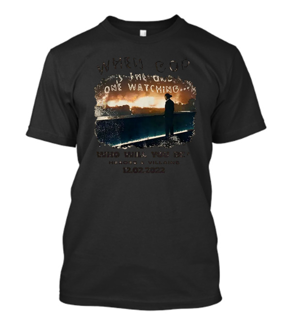 When God Is The One Watching Heroes And Villains 12.02.2022 T-Shirt