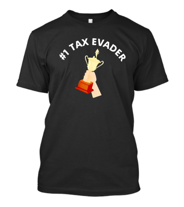 1 Tax Evader Trophy T-Shirt