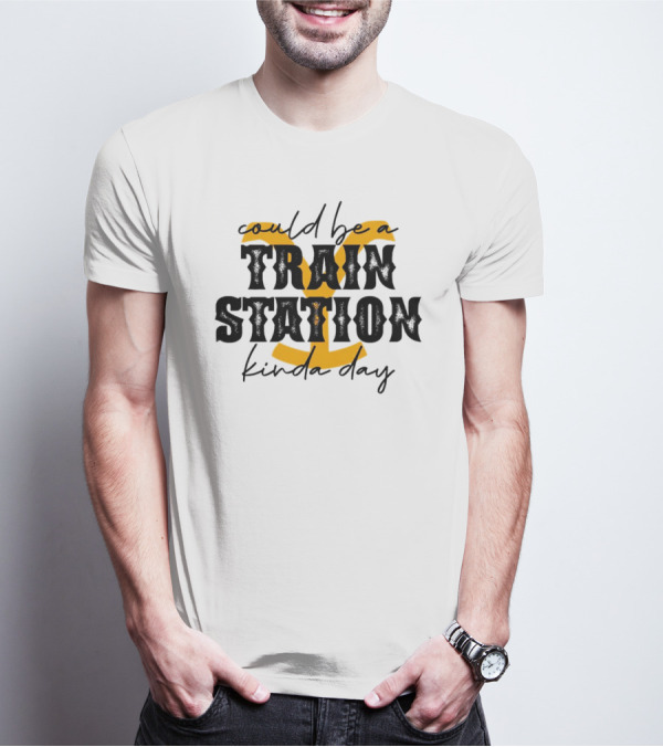 Could Be A Train Station Kinda Day 2 T-Shirt