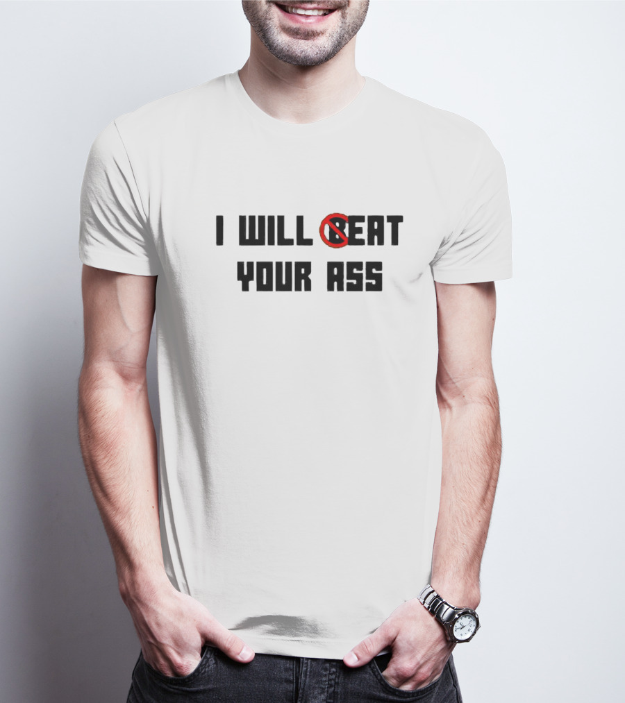 I Will Beat Your Ass No Symbol Marked T-Shirt