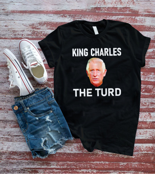 King Charles The Turd T-Shirt
