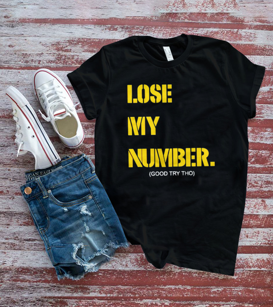 LOSE MY NUMBER GOOD TRY THO T-Shirt