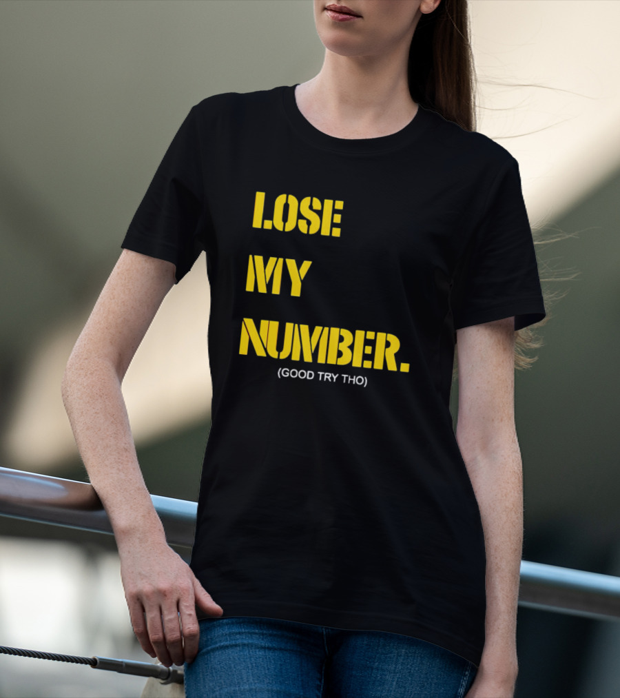LOSE MY NUMBER GOOD TRY THO T-Shirt