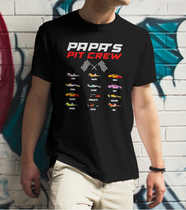 Papa's Pit Crew Personalized Cars Racing Team Liam Olivia Noah Emma Oliver Ava Elijah Charlotte William Sophia Lucas Mia T-Shirt