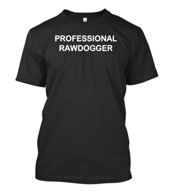 PROFESSIONAL RAWDOGGER T-Shirt
