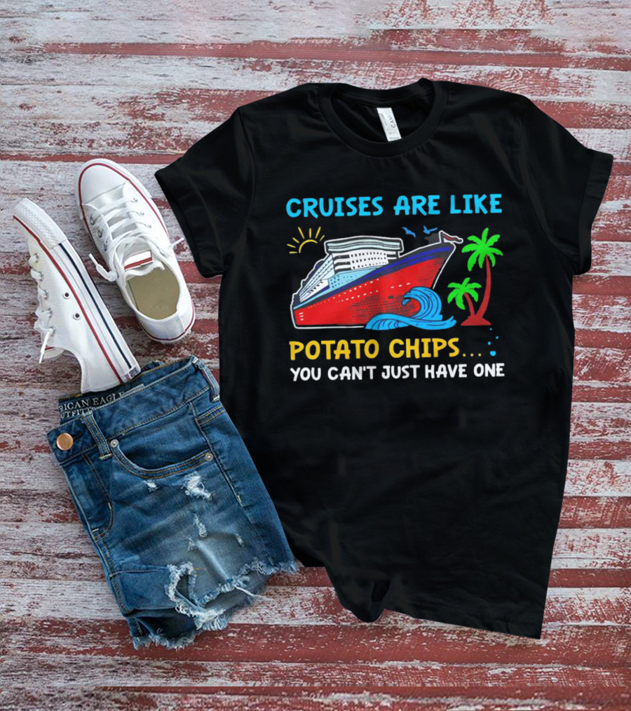 Cruises Are Like Potato Chips You Can’t Just Have One Ocean Sun Palms T-Shirt