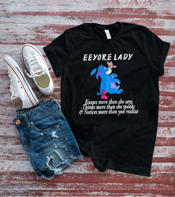 Eeyore Lady Knows More Than She Says Thinks More Than She Speaks Notices More Than You Realize T-Shirt