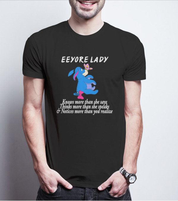 Eeyore Lady Knows More Than She Says Thinks More Than She Speaks Notices More Than You Realize T-Shirt