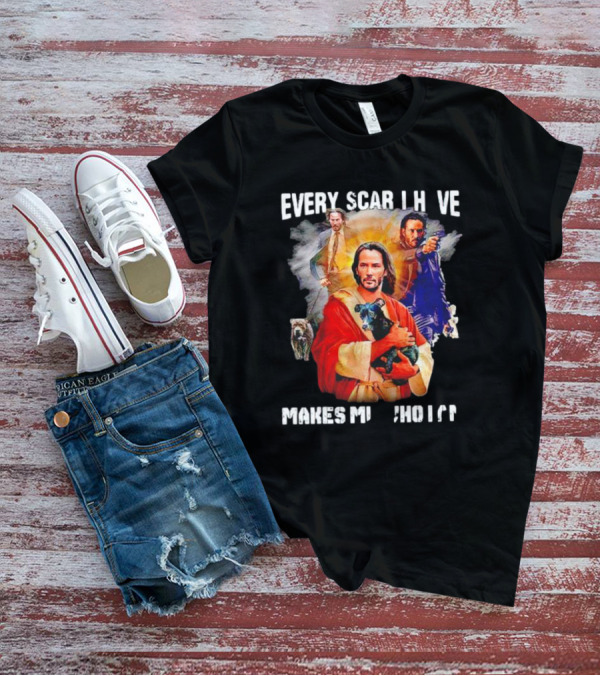 Every Scar I Have Makes Me Who I Am John Wick Jesus T-Shirt
