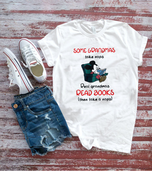Mickey Mouse Some Grandmas Take Naps Real Grandmas Read Books Then Take A Nap T-Shirt