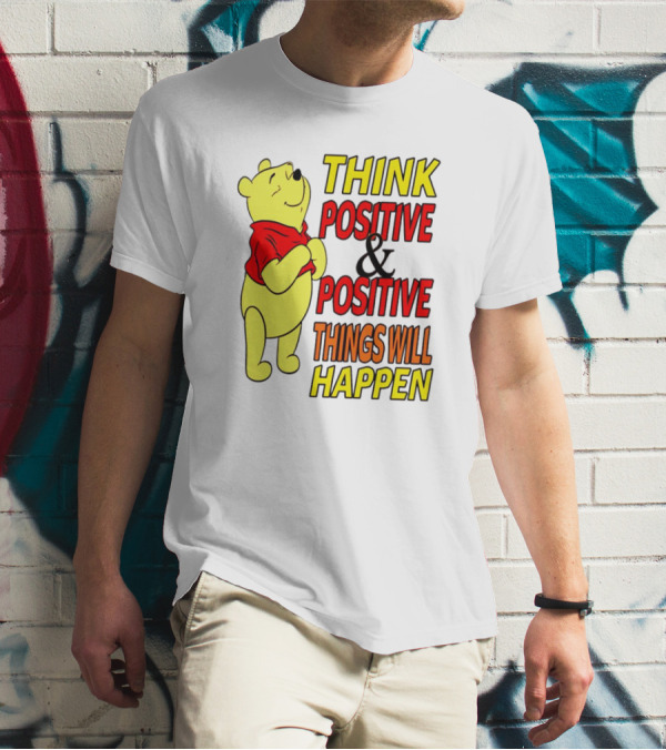 Think Positive And Positive Things Will Happen Winnie The Pooh T-Shirt