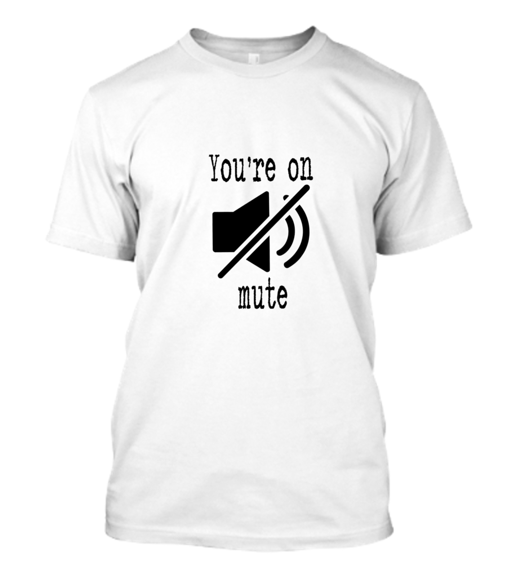 You're On Mute Speaker T-Shirt