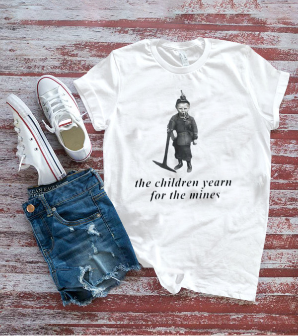 The Children Yearn For The Mines Nostalgic Worker T-Shirt