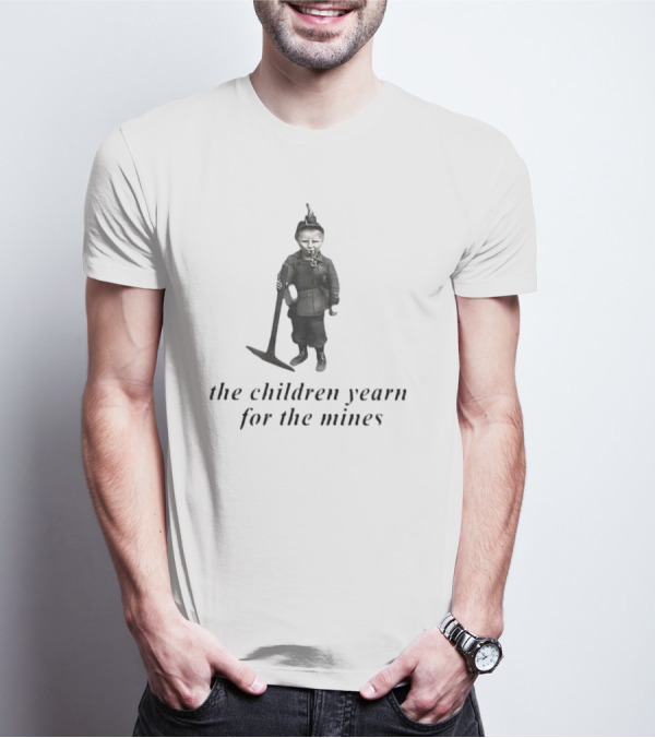 The Children Yearn For The Mines Nostalgic Worker T-Shirt