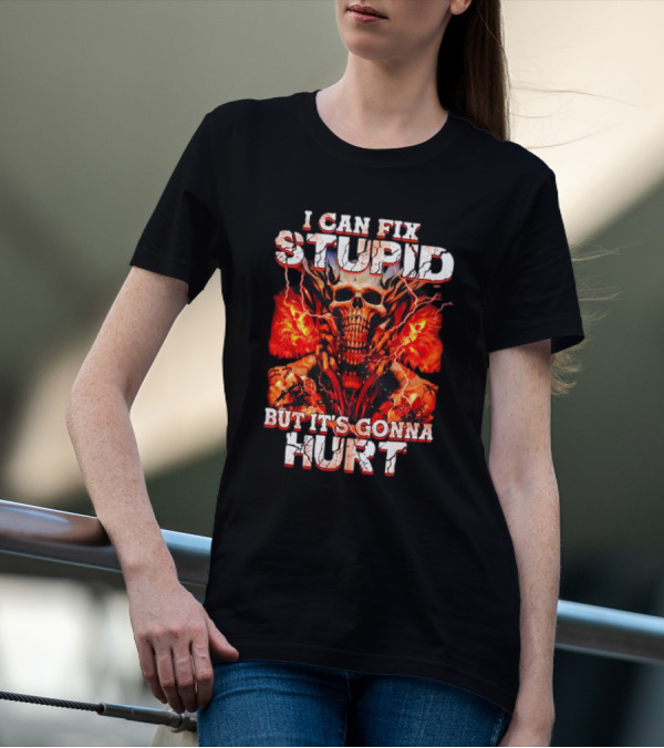 I CAN FIX STUPID BUT IT'S GONNA HURT SKULL FLAMES ELECTRICITY T-Shirt