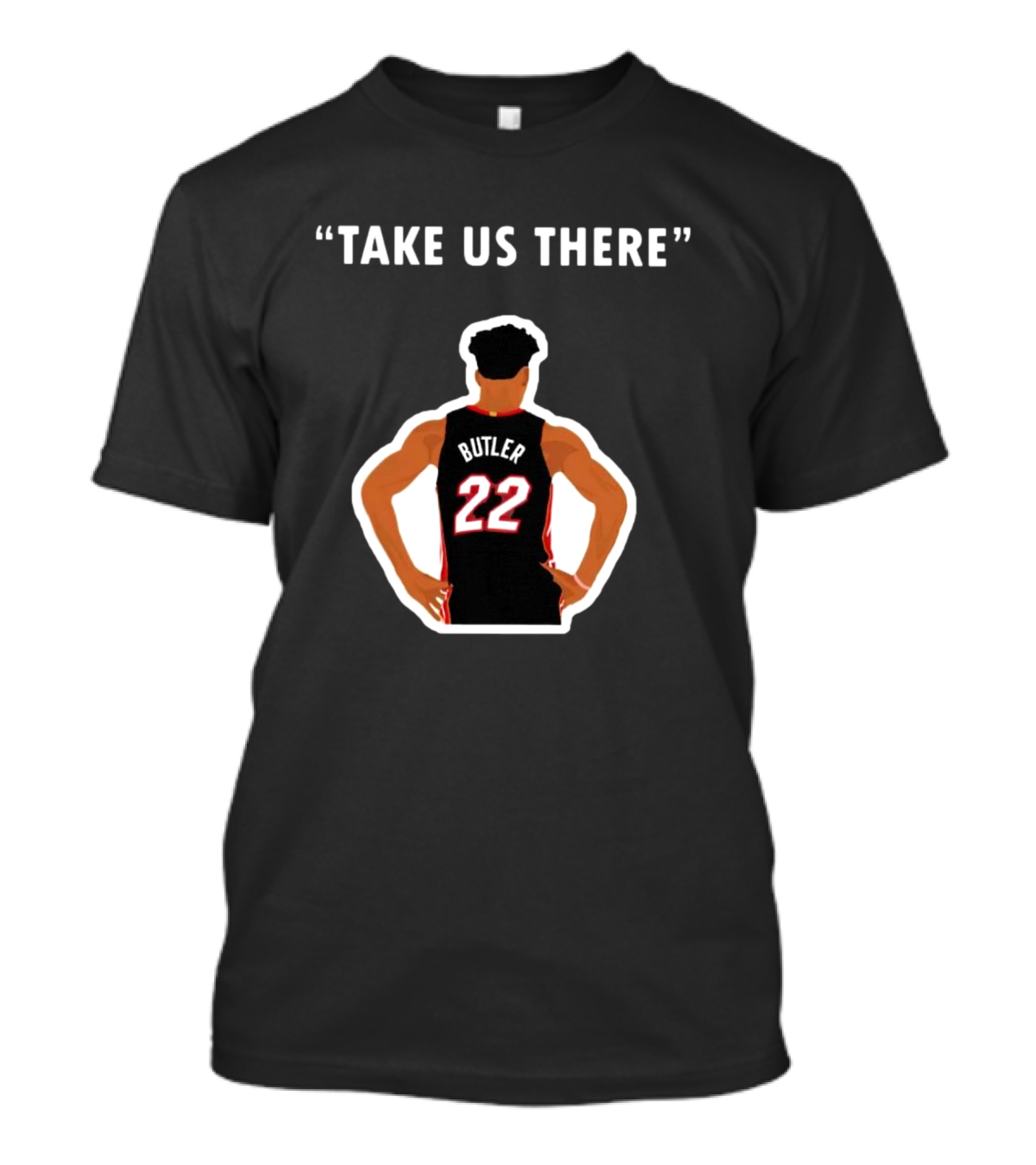 Take Us There Jimmy Butler 22 Basketball Inspiration T-Shirt