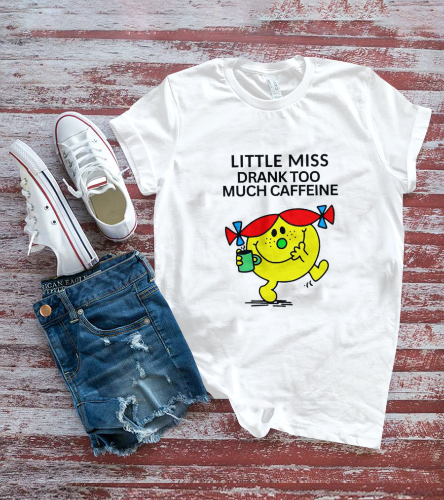 Little Miss Drank Too Much Caffeine Fun Character With Coffee Cup T-Shirt