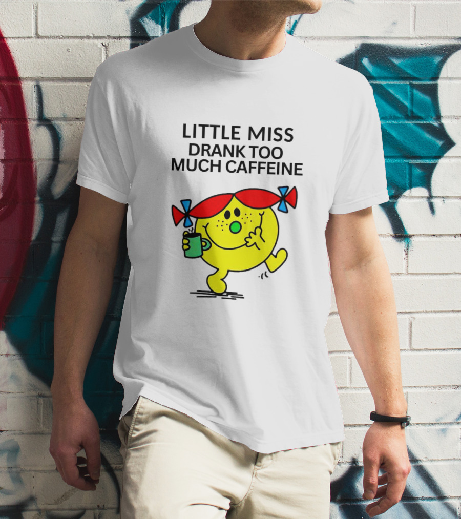 Little Miss Drank Too Much Caffeine Fun Character With Coffee Cup T-Shirt