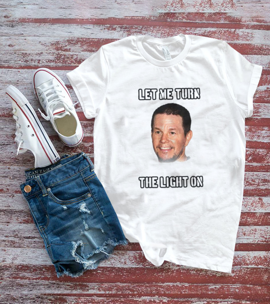 Mark Wahlberg Let Me Turn The Light On T-Shirt