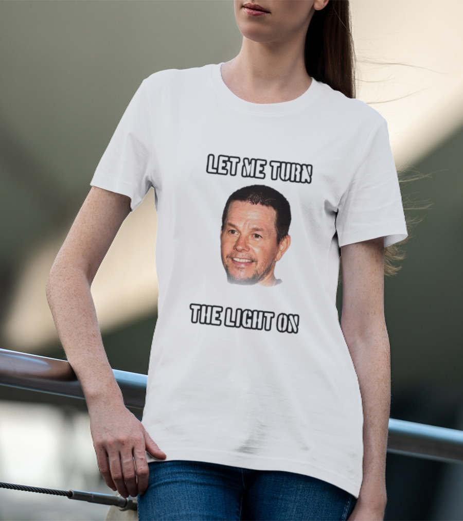 Mark Wahlberg Let Me Turn The Light On T-Shirt