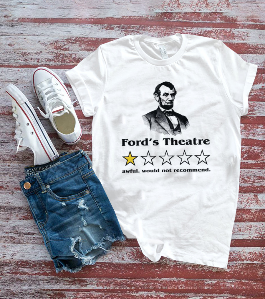 Abraham Lincoln Ford’s Theatre Awful Would Not Recommend One Star Review T-Shirt