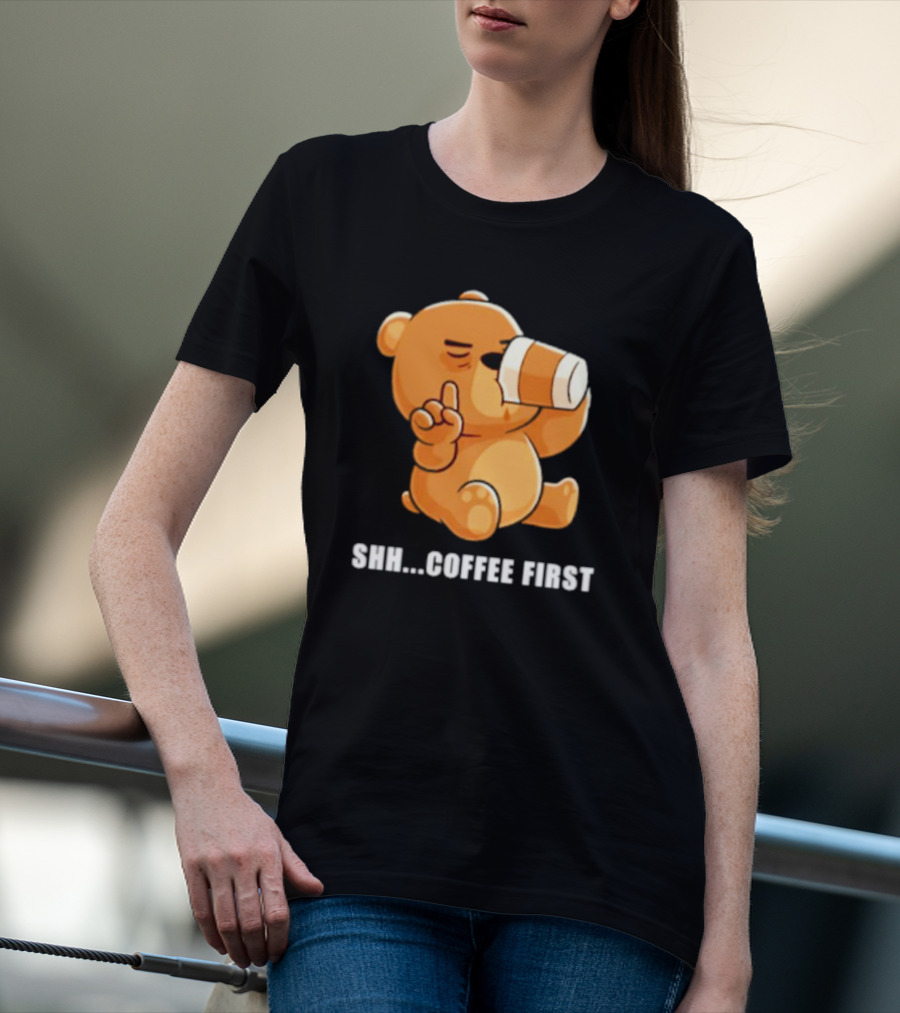 Shh Coffee First Bear Drinking Coffee T-Shirt