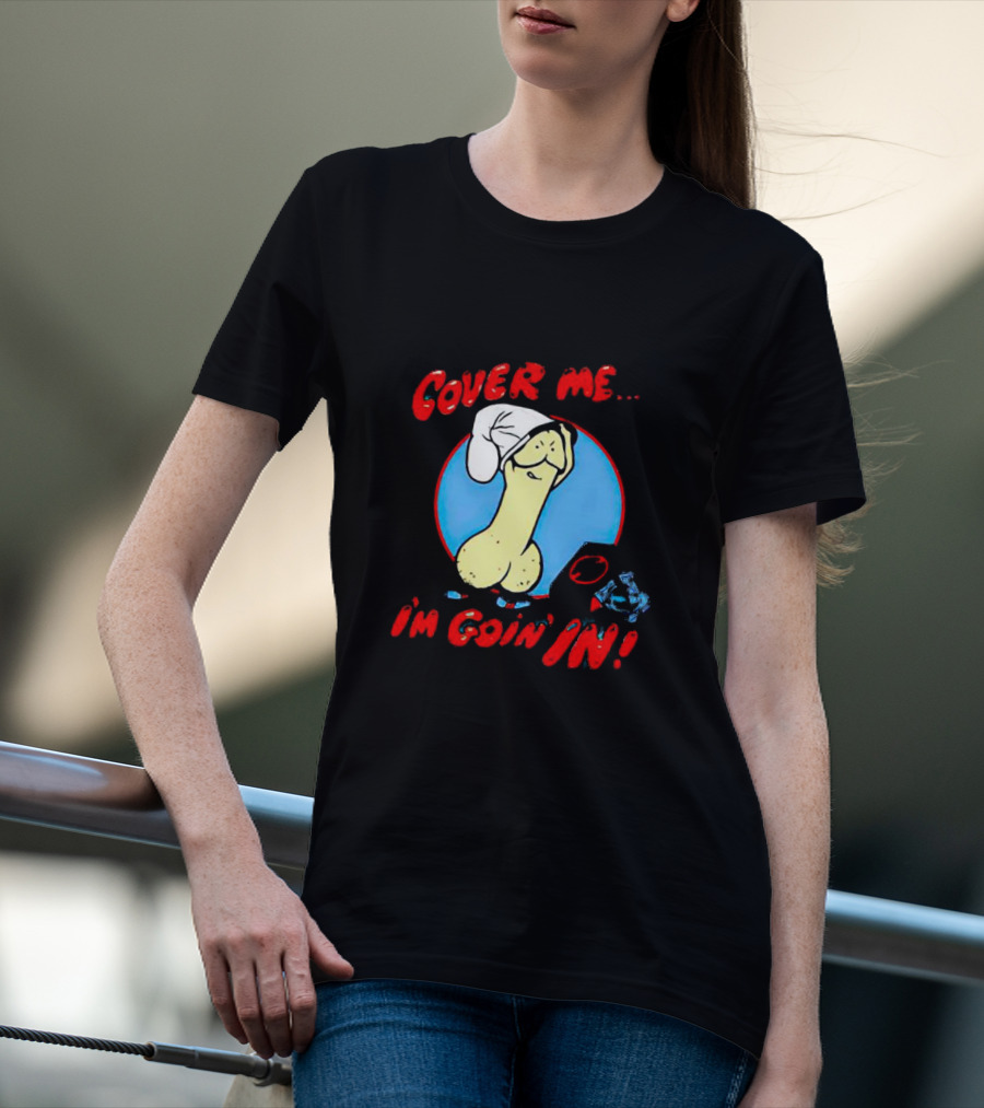 Cover Me I'm Goin' In Condom Sense T-Shirt