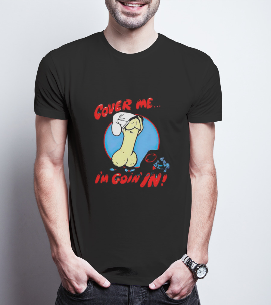 Cover Me I'm Goin' In Condom Sense T-Shirt