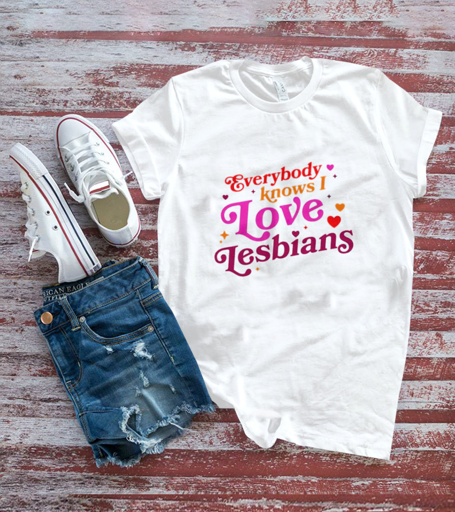 Everybody Knows I Love Lesbians Hearts And Stars T-Shirt