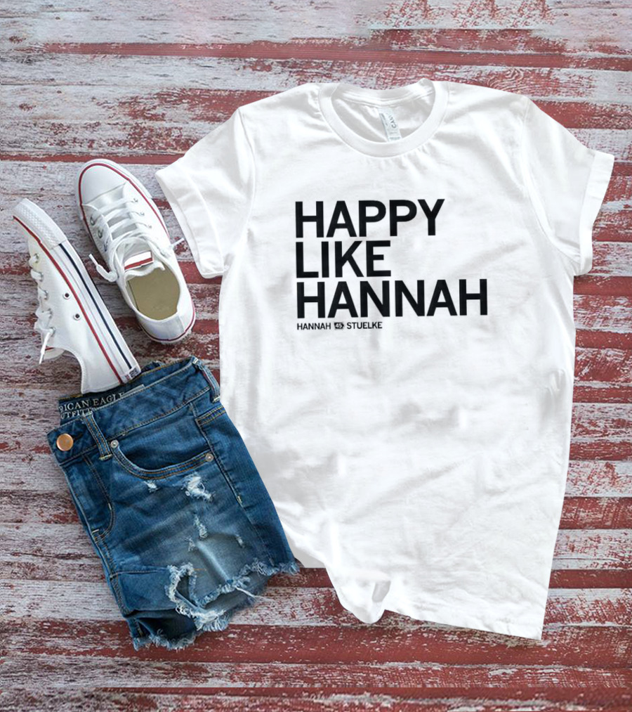 Hannah Stuelke Happy Like Hannah T-Shirt
