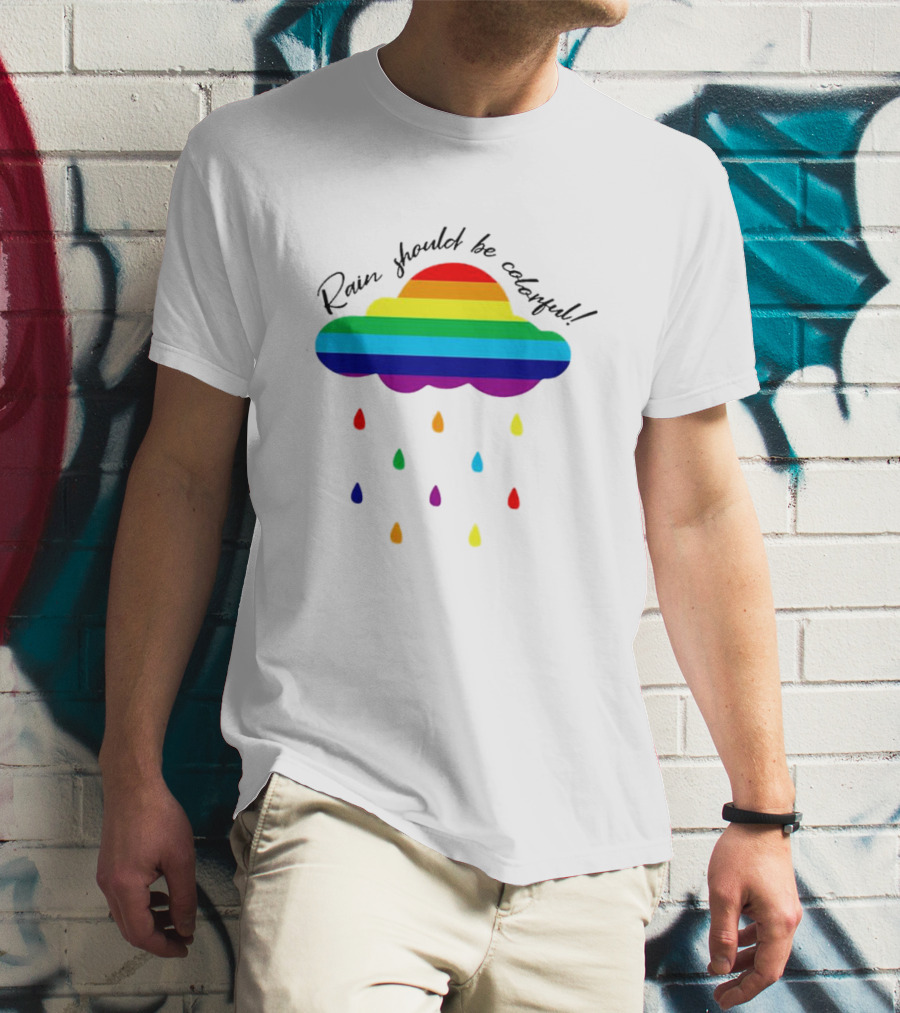 Rainbow Cloud And Drops 'Rain Should Be Colorful' LGBT T-Shirt