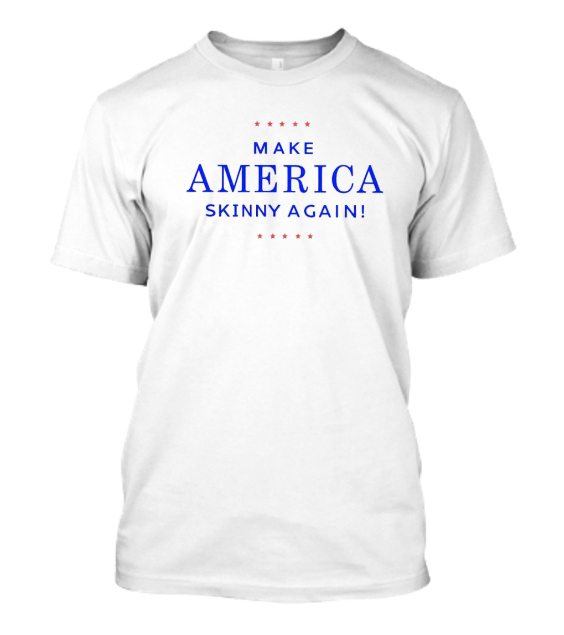 Make America Skinny Again Political T-Shirt