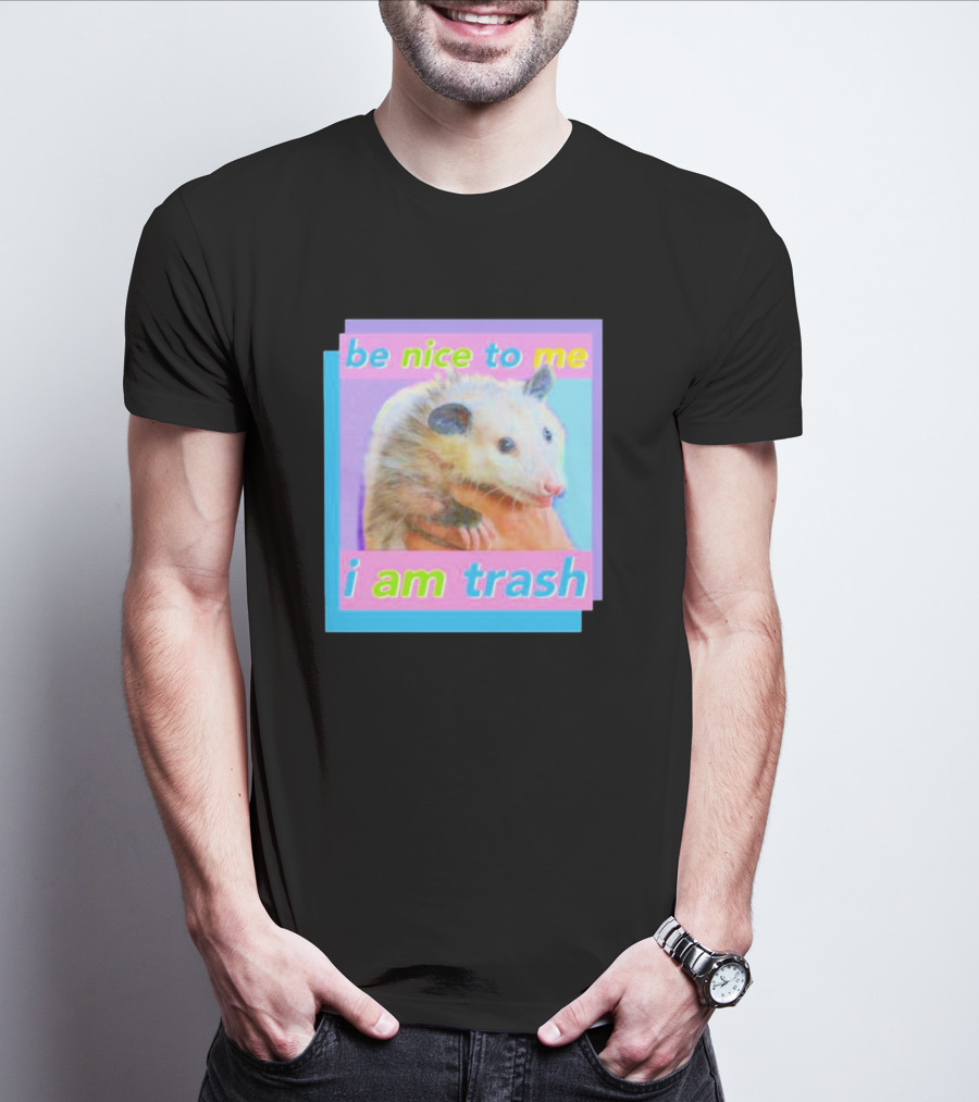 Be Nice To Me I Am Trash Opossum T-Shirt